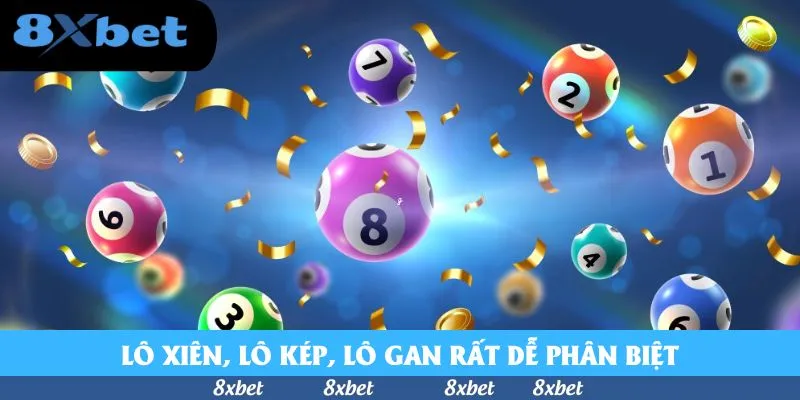 Lô xiên, lô kép, lô gan rất dễ phân biệt